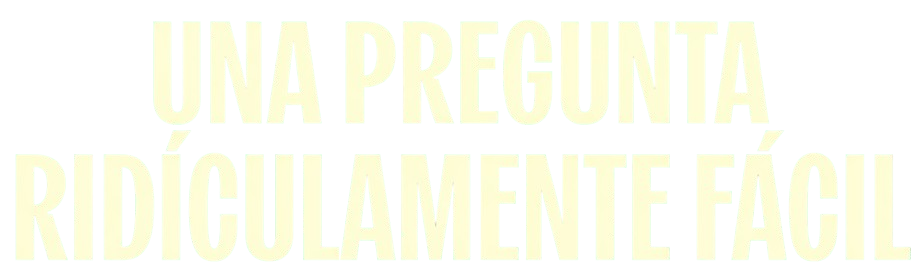 Una Pregunta Ridículamente Fácil